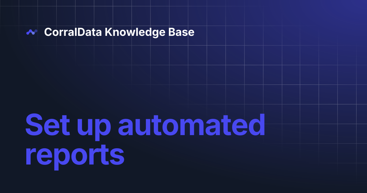 Set up automated reports | CorralData Knowledge Base